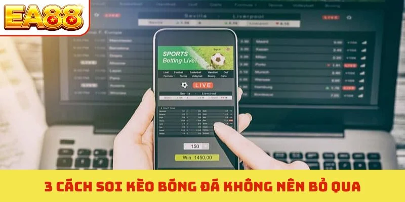 3 cách soi kèo bóng đá không nên bỏ qua