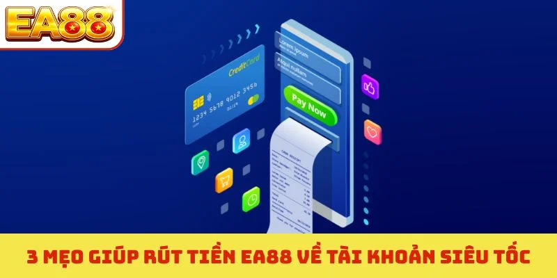 Rút Tiền EA88 - Quy Trình Thanh Toán Siêu Tốc Trong 3 Phút 4 3 mẹo giúp rút tiền EA88 về tài khoản siêu tốc