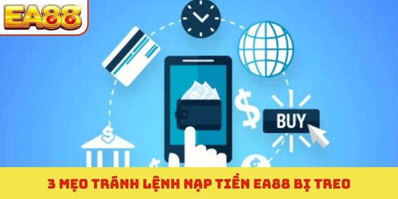 Nạp Tiền EA88 - Tiếp Lửa Chinh Phục Đỉnh Cao Giải Trí Số 3 3 mẹo tránh lệnh nạp tiền EA88 bị treo