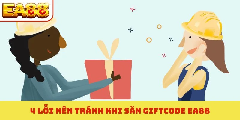 Giftcode EA88 Nhận Thưởng Lớn - Cách Săn Mã Khuyến Mãi 2026 4 4 lỗi nên tránh khi săn giftcode EA88