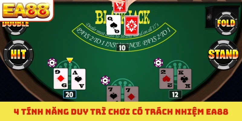 Chơi Có Trách Nhiệm EA88 - Nguyên Tắc Cá Cược Bền Vững 100% 2 4 tính năng duy trì chơi có trách nhiệm EA88