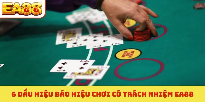 Chơi Có Trách Nhiệm EA88 - Nguyên Tắc Cá Cược Bền Vững 100% 4 6 dấu hiệu báo hiệu chơi có trách nhiệm EA88