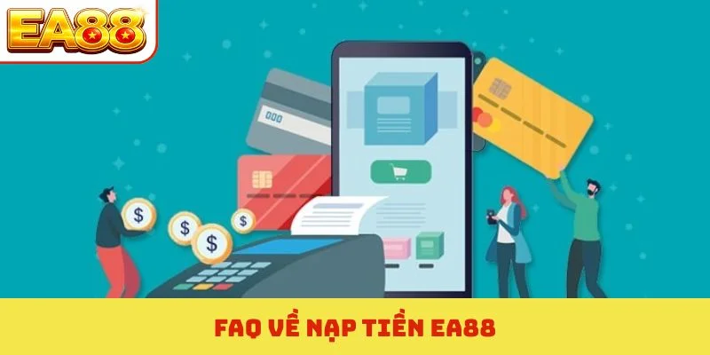 Nạp Tiền EA88 - Tiếp Lửa Chinh Phục Đỉnh Cao Giải Trí Số 4 FAQ về nạp tiền EA88
