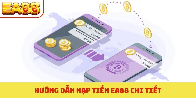 Nạp Tiền EA88 - Tiếp Lửa Chinh Phục Đỉnh Cao Giải Trí Số 1 Hướng dẫn nạp tiền EA88 chi tiết