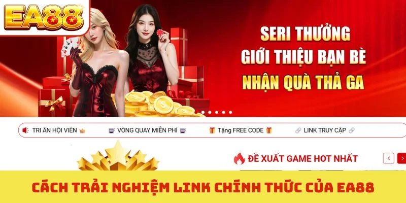 Link Chính Thức Của EA88 - 3 Cách Truy Cập An Toàn Nhất 2 Cách trải nghiệm link chính thức của EA88