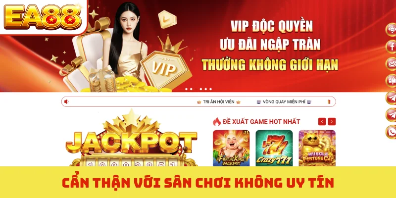 Cẩn thận với sân chơi không uy tín