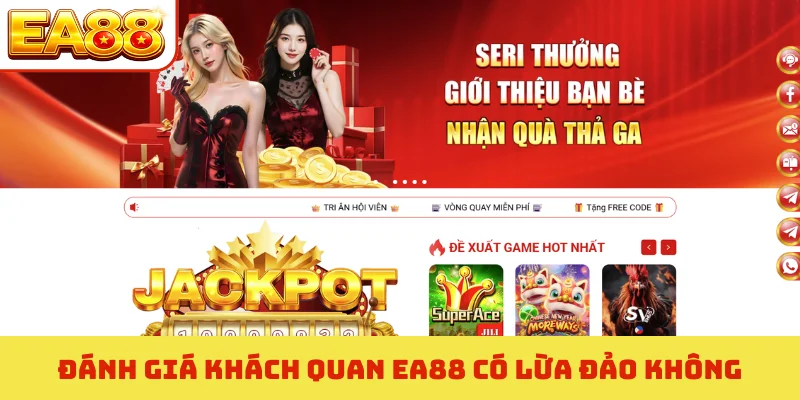 Đánh giá khách quan EA88 có lừa đảo không