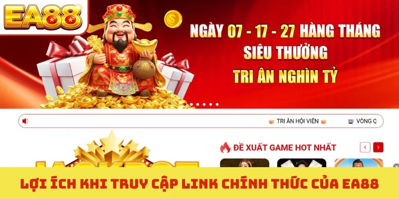 Link Chính Thức Của EA88 - 3 Cách Truy Cập An Toàn Nhất 1 Lợi ích khi truy cập link chính thức của EA88