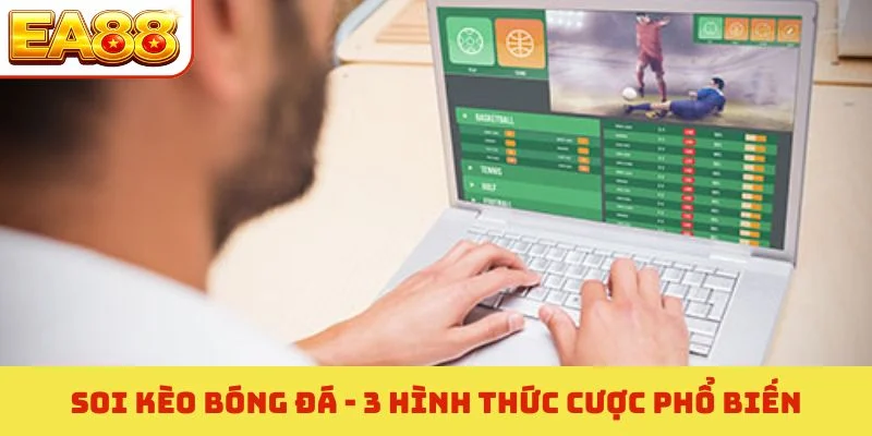 Soi kèo bóng đá - 3 hình thức cược phổ biến