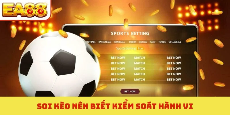 Soi kèo nên biết kiểm soát hành vi