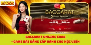 Baccarat Online EA88 - Game Bài Đẳng Cấp Dành Cho Hội Viên