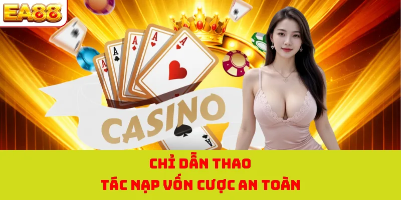 Chỉ dẫn thao tác nạp vốn cược an toàn