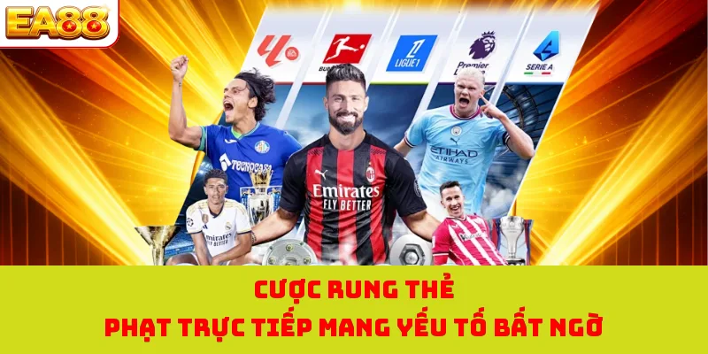 Kèo Rung Là Gì? Bí Kíp Chinh Phục Trận Cầu Trực Tiếp Tại EA88 3 Cược rung thẻ phạt trực tiếp mang yếu tố bất ngờ