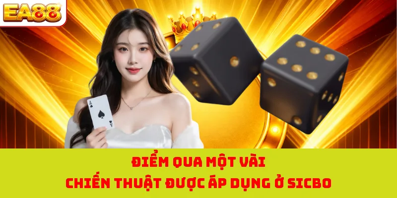 Sicbo - Trải Nghiệm Game Xúc Xắc Hấp Dẫn Nhất Tại EA88 3 Điểm qua một vài chiến thuật được áp dụng ở Sicbo