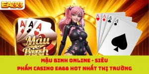 Mậu Binh Online - Siêu Phẩm Casino EA88 Hot Nhất Thị Trường