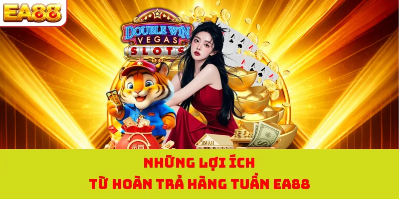 Những lợi ích từ hoàn trả hàng tuần EA88