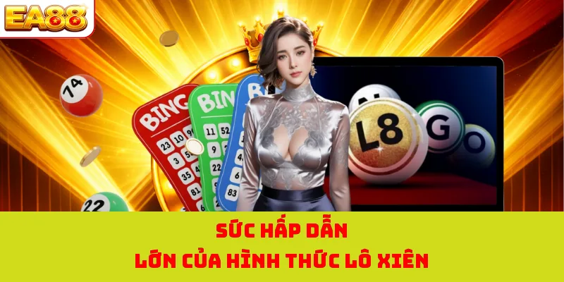 Sức hấp dẫn lớn của hình thức lô xiên 