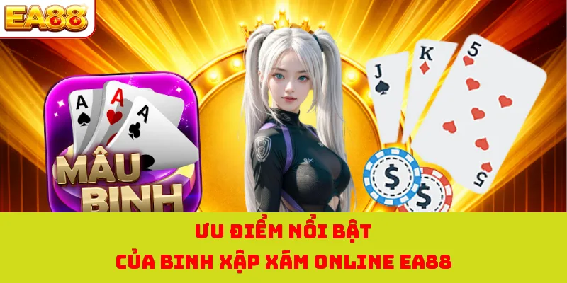 Ưu điểm nổi bật của binh xập xám online EA88