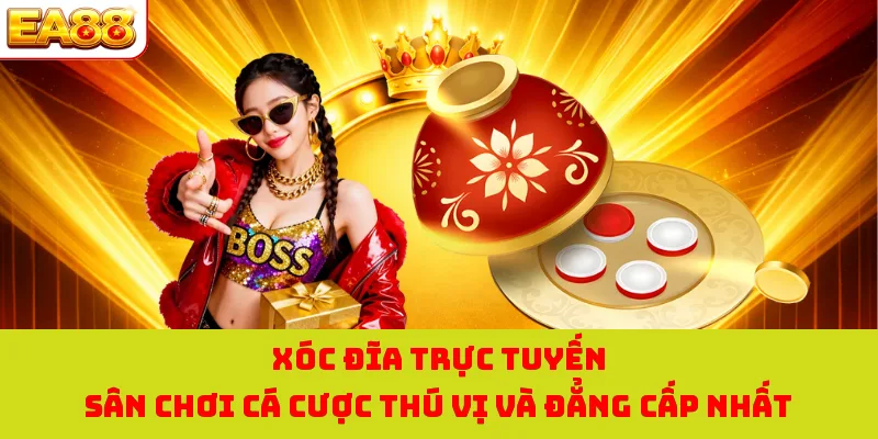 Xóc Đĩa Trực Tuyến Sân Chơi Cá Cược Thú Vị Và Đẳng Cấp Nhất